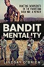 BANDIT MENTALITY — HUNTING INSURGENTS IN THE RHODESIAN BUSH WAR, A MEMOIR