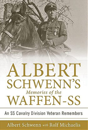 ALBERT SCHWENN'S Memories of the WAFFEN-SS — An SS Cavalry Division Veteran Remembers