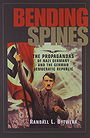 BENDING SPINES — THE PROPAGANDAS OF NAZI GERMANY AND THE GERMAN DEMOCRATIC REPUBLIC