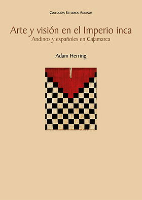 Arte y visión en el Imperio inca: Andinos y españoles en Cajamarca