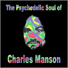 The Psychedelic Soul of Charles Manson:  First Studio Sessions 1967 