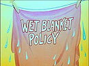 Wet Blanket Policy