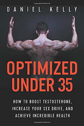 Optimized Under 35: How to Boost Testosterone, Increase Your Sex Drive, and Achieve Incredible Health