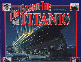 ON BOARD THE TITANIC by Shelley Tanaka, paintings by Ken Marschall (1997 Softcover 9 x 11 inches, 48 pages. Hyperion/Madison Press)
