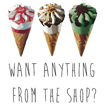 Want Anything From The Shop?