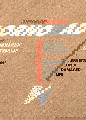 Minima Moralia: Reflections on a Damaged Life