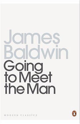 Going To Meet The Man: The Rockpile; The Outing; The Man Child; Previous Condition; Sonny's Blues; This Morning, This Evening, So Soon;Come Out The Wilderness: (Penguin Twentieth Century Classics)
