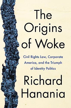 The Origins of Woke: Civil Rights Law, Corporate America, and the Triumph of Identity Politics