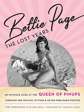 Bettie Page: The Lost Years: An Intimate Look at the Queen of Pinups, through her Private Letters & Never-Published Photos