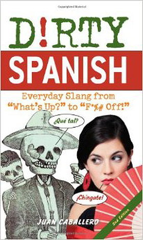 Dirty Spanish: Everyday Slang from 