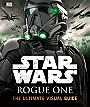 Star Wars Rogue One: The Ultimate Visual Guide