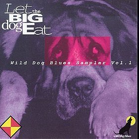 Let The Big Dog Eat : Wild Dog Blues Sampler, Vol. 1