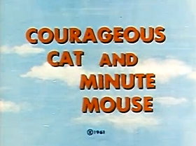 Courageous Cat and Minute Mouse                                  (1960-1962)