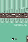 LA MANO VISIBLE DEL MERCADO — GUERRA ECONÓMICA EN VENEZUELA