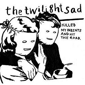 The Twilight Sad Killed My Parents and Hit the Road