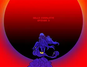 Hello Charlotte Episode Three: Childhood's End