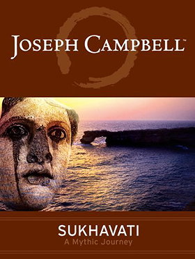 Sukhavati: Place of Bliss—A Mythic Journey with Joseph Campbell