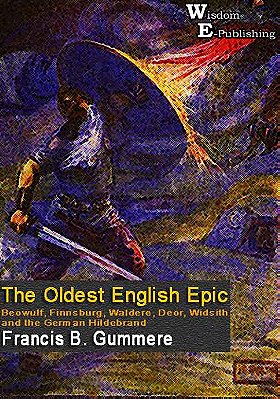 The Oldest English Epic : Beowulf, Finnsburg, Waldere, Deor, Widsith, and the German Hildebrand - Wisdom Epublishing