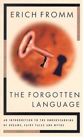 The Forgotten Language: An Introduction to the Understanding of Dreams, Fairy Tales, and Myths	