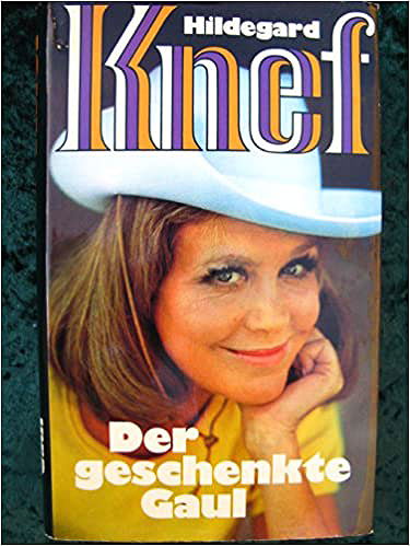 Hildegard Knef: Der geschenkte Gaul. Bericht aus meinem Leben