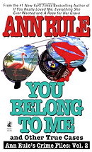 You Belong to Me and Other True Cases (Ann Rule's Crime Files: Vol. 2)