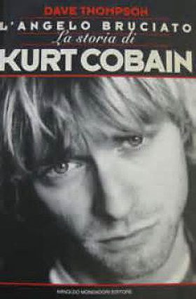 L’Angelo Bruciato La Storia di Kurt Cobain / Nirvana (Never Fade Away the Kurt Cobain Story) Italian Edition Paperback