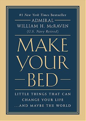MAKE YOUR BED — LITTLE THINGS THAT CAN CHANGE YOUR LIFE...AND MAYBE THE WORLD 
