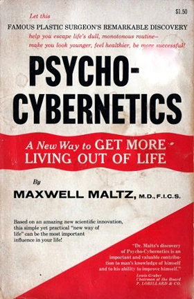 Psycho-Cybernetics: A New Way to Get More Living Out of Life