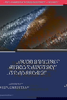 The Cambridge World History: Introducing World History, to 10,000 BCE