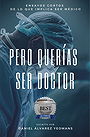 PERO QUERÍAS SER DOCTOR: Ensayos cortos de lo que implica ser médico