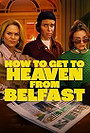 How to Get to Heaven from Belfast