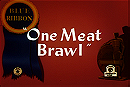 One Meat Brawl