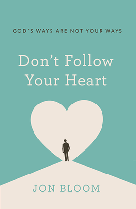 Don't Follow Your Heart: God's Ways Are Not Your Ways