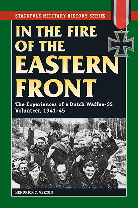 IN THE FIRE OF THE EASTERN FRONT — The Experiences of a Dutch Waffen-SS Volunteer, 1941-45