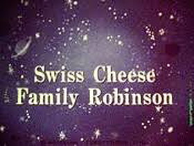 Swiss Cheese Family Robinson