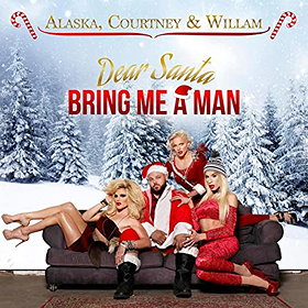 Alaska, Courtney Act & Willam: Dear Santa, Bring Me a Man