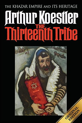 THE THIRTEENTH TRIBE — THE KHAZAR EMPIRE AND ITS HERITAGE