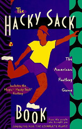 The Hacky-Sack Book: An Illustrated Guide to the New American Footbag Games/W Hacky-Sack