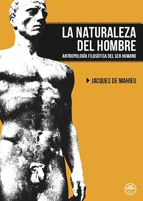 La naturaleza del hombre: Antropología filosófica del ser humano