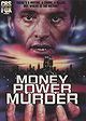 Money, Power, Murder.