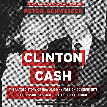 Clinton Cash: The Untold Story of How and Why Foreign Governments and Businesses Helped Make Bill an