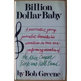 Billion dollar baby: A provocative young journalist chronicles his adventures on tour as a performing member of The Alice Cooper Rock-and-Roll Band