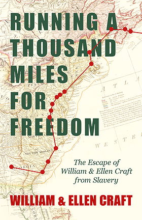 RUNNING A THOUSAND MILES FOR FREEDOM — The Escape of William & Ellen Craft from Slavery