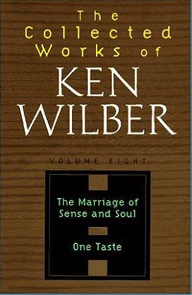 The Collected Works of Ken Wilber: Volume 8, The Marriage of Sense and Soul; One Taste