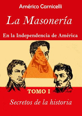 La Masonería en la Independencia de América (tomo I y II)