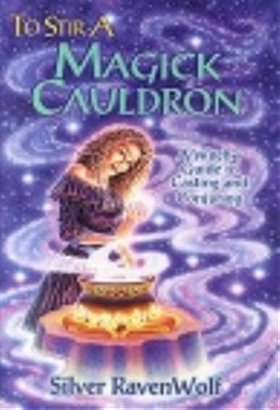 To Stir a Magick Cauldron: A Witch's Guide to Casting and Conjuring (RavenWolf To Series)