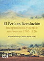 El Perú en Revolución. Independencia y guerra: un proceso, 1780-1826