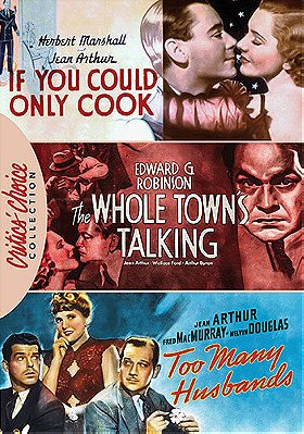 If You Could Only Cook / The Whole Town’s Talking / Too Many Husbands (Jean Arthur Comedy Triple Fea