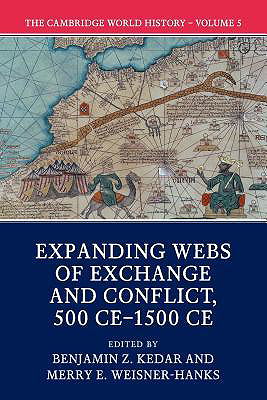 The Cambridge World History: Expanding Webs of Exchange and Conflict, 500CE-1500CE