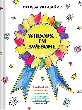 Whoops . . . I'm Awesome: A Workbook with Activities, Art, and Stories for Embracing Your Wonderfully Awesome Self